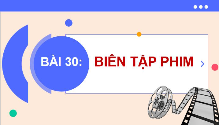 Giáo án Tin học 11 Bài 30: Biên tập phim