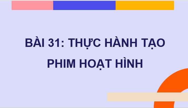 Giáo án Tin học 11 Bài 31: Thực hành tạo phim hoạt hình
