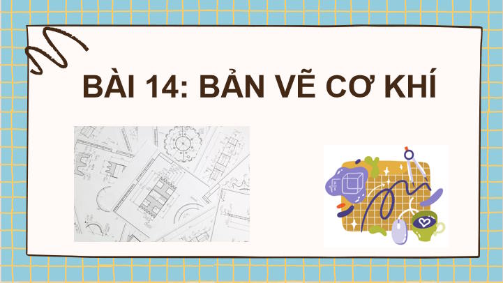 Công nghệ 10 Bài 14: Bản vẽ cơ khí