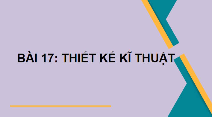Công nghệ 10 Bài 17: Khái quát về thiết kế kĩ thuật