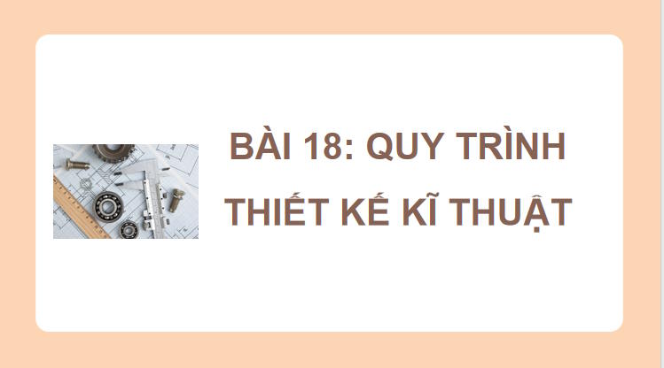 Công nghệ 10 Bài 18: Quy trình thiết kế kĩ thuật