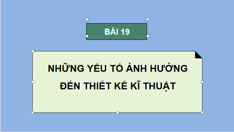 Công nghệ 10 Bài 19: Những yếu tố ảnh hưởng đến thiết kế kĩ thuật