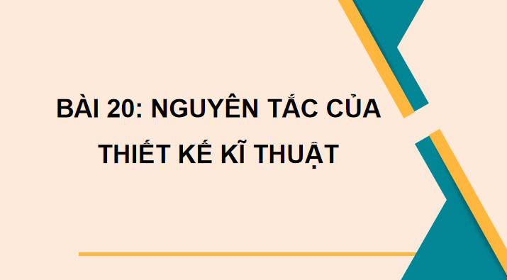 Công nghệ 10 Bài 20: Nguyên tắc thiết kế kĩ thuật