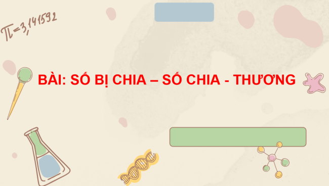PowerPoint Toán 2: Số bị chia – số chia – thương