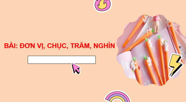 PowerPoint Toán 2: Đơn vị, chục, trăm, nghìn