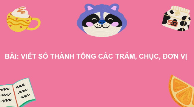 PowerPoint Toán 2: Viết các số thành tổng các trăm, chục, đơn vị