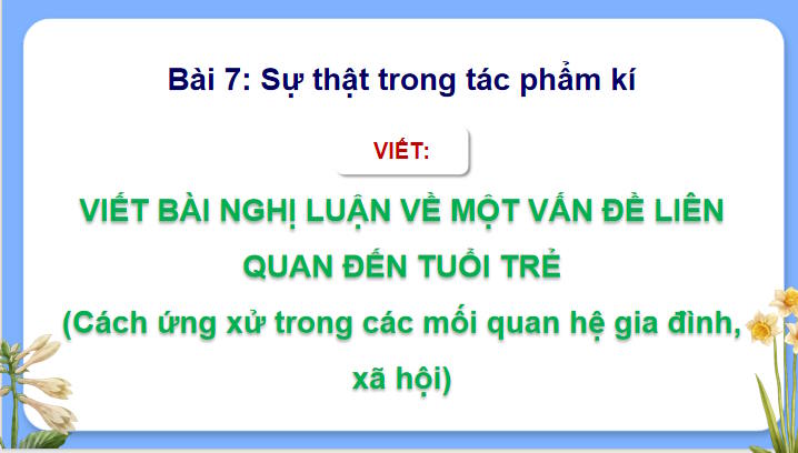 Giáo án Ngữ văn 12 Bài 7: Viết bài văn nghị luận về một vấn đề liên quan đến tuổi trẻ 