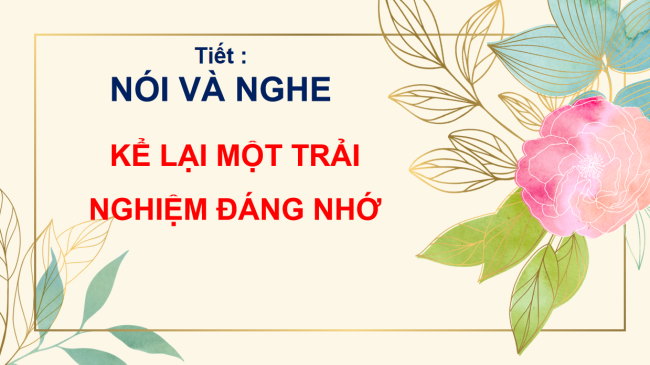 PowerPoint Ngữ văn 6 Bài 6: Kể lại một trải nghiệm đáng nhớ