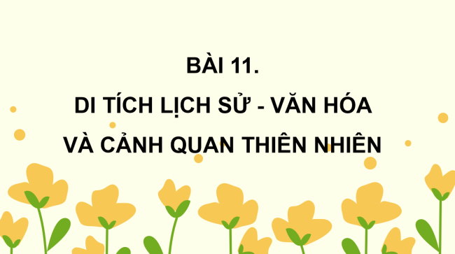 PowerPoint Tự nhiên và xã hội 3 Bài 11: Di tích lịch sử - văn hóa và cảnh quan thiên thiên