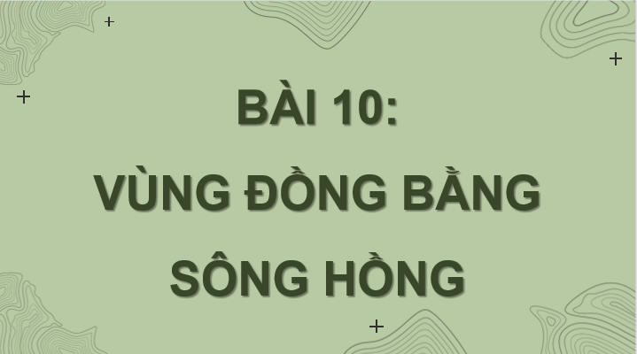 Giáo án Địa lí 9 Bài 10: Vùng Đồng bằng sông Hồng