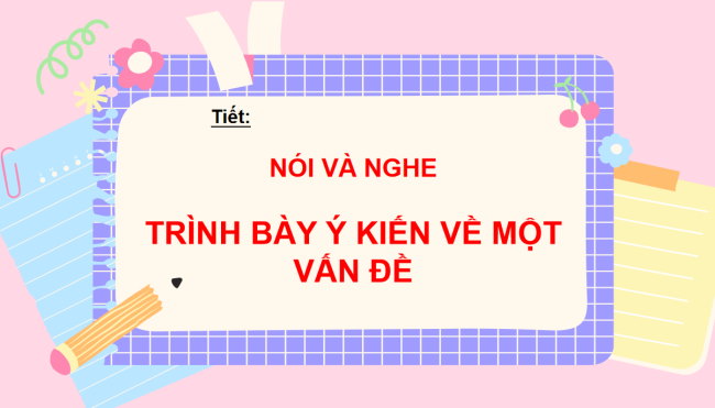 PowerPoint Ngữ văn 6 Bài 7: Trình bày ý kiến về một vấn đề