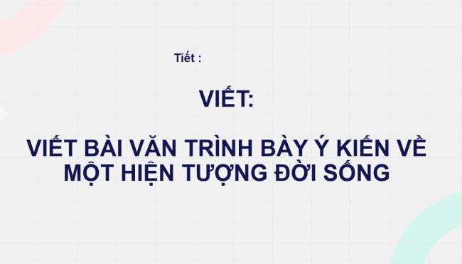 PowerPoint Ngữ văn 6 Bài 8: Viết bài văn trình bày ý kiến về một hiện tượng đời sống