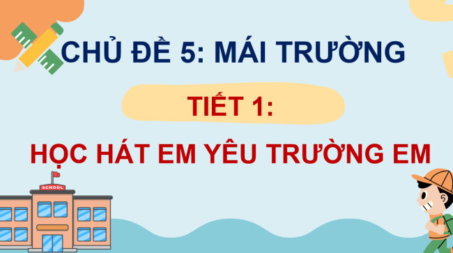 PowerPoint Âm nhạc 3 Chủ đề 5 Tiết 1: Học hát em yêu trường em