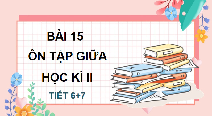 powerpoint tieng viet 4 cd bai 15 on tap giua hoc ki 2 tiet 6 7 2*523984