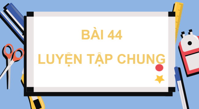 PowerPoint dạy thêm Toán 5 Bài 44: Luyện tập chung