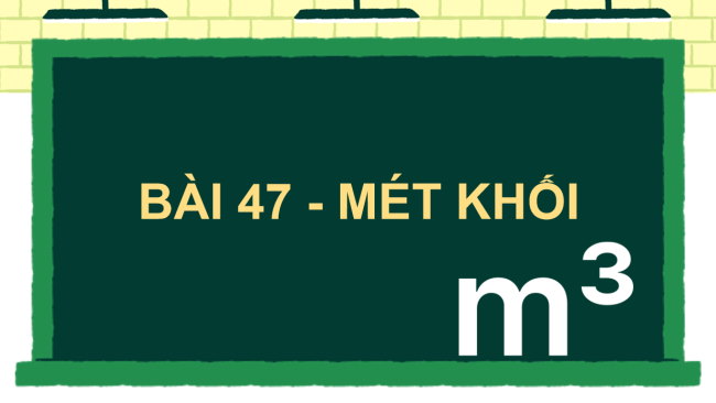 PowerPoint dạy thêm Toán 5 Bài 47: Mét khối