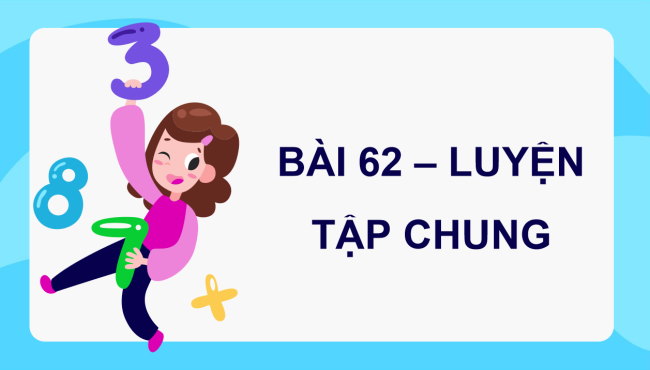 PowerPoint dạy thêm Toán 5 Bài 62: Luyện tập chung
