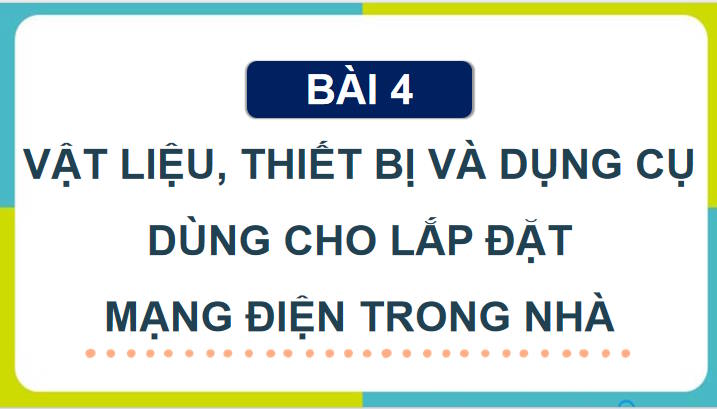 Giáo án Công nghệ 9 Lắp đặt mạng điện trong nhà Bài 4