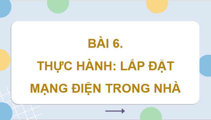 Giáo án Công nghệ 9 Lắp đặt mạng điện trong nhà Bài 6