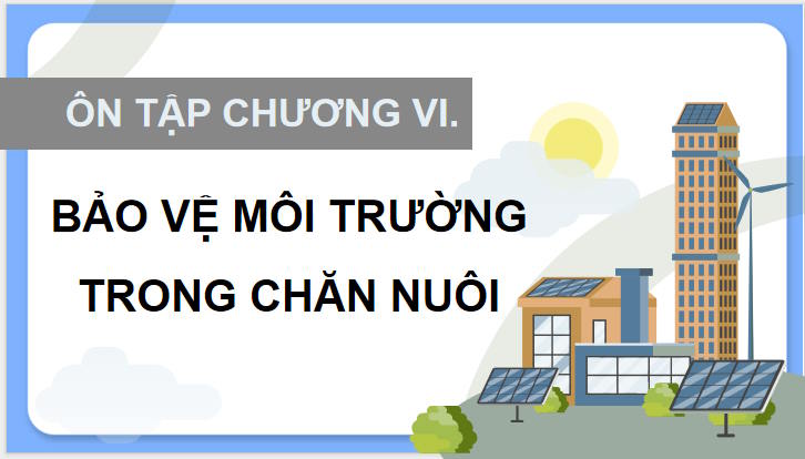 Giáo án Công nghệ Chăn nuôi 11 Ôn tập chương 6