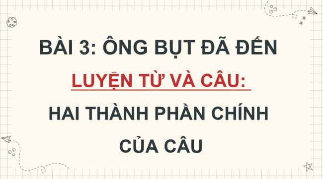 PowerPoint Tiếng Việt 4 Bài 3: Hai thành phần chính của câu