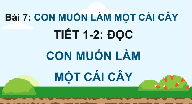 PowerPoint Tiếng Việt 4 Bài 7: Con muốn làm một cái cây