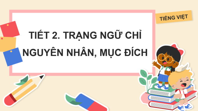 PowerPoint Tiếng Việt 4 Bài 15: Trạng ngữ chỉ nguyên nhân, mục đích