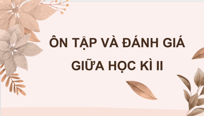 PowerPoint Tiếng Việt 4 Ôn tập và đánh giá giữa học kì 2 (Tiết 1, 2)