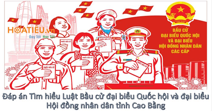 Đáp án Tìm hiểu Luật Bầu cử đại biểu Quốc hội và đại biểu Hội đồng nhân dân tỉnh Cao Bằng