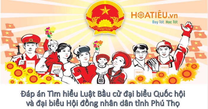 Đáp án Tìm hiểu Luật Bầu cử đại biểu Quốc hội và đại biểu Hội đồng nhân dân tỉnh Phú Thọ