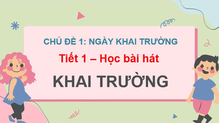 Giáo án Âm nhạc 7 Tiết 1: Hát Khai trường