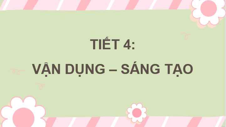 Giáo án Âm nhạc 7 Tiết 4: Vận dụng sáng tạo