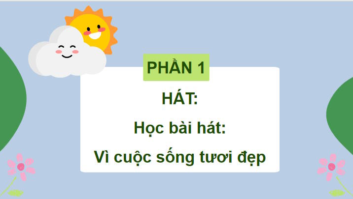 Giáo án Âm nhạc 7 Tiết 5: Hát Vì cuộc sống tươi đẹp. Nghe nhạc tác phẩm alouette (Tiếng chim sơn ca)