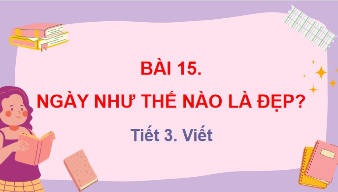 tieng viet 3 bai 15 nghe viet ngay nhu the nao la dep 7*527468