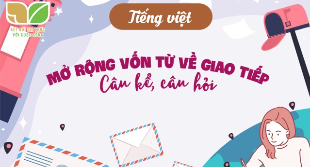 tieng viet 3 bai 16 mo rong von tu ve giao tiep cau ke cau hoi 1*527505