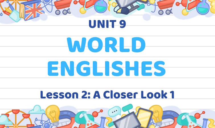 Giáo án Tiếng Anh 9 Unit 9: A Closer Look 1