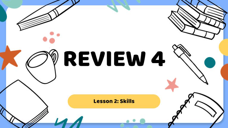 Tiếng Anh 9 Review 4: Skills