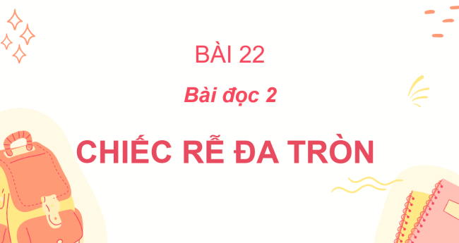 PowerPoint Tiếng Việt 2 Bài 22: Chiếc rễ đa tròn