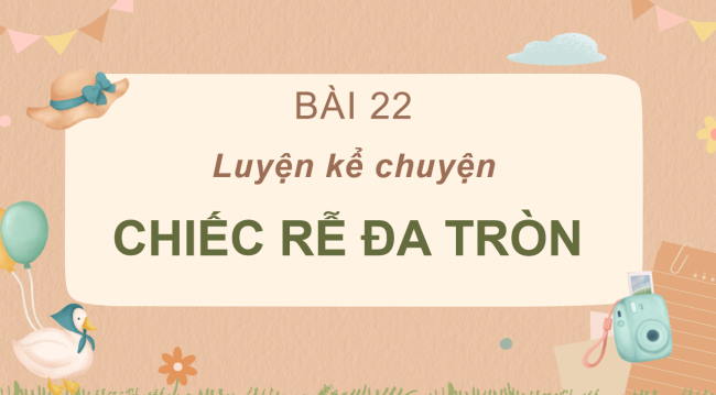 PowerPoint Tiếng Việt 2 Bài 22: Kể chuyện đã học Chiếc rễ đa tròn