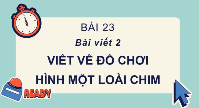 PowerPoint Tiếng Việt 2 Bài 23: Viết về đồ chơi hình một loài chim
