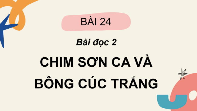 PowerPoint Tiếng Việt 2 Bài 24: Chim sơn ca và bông cúc trắng