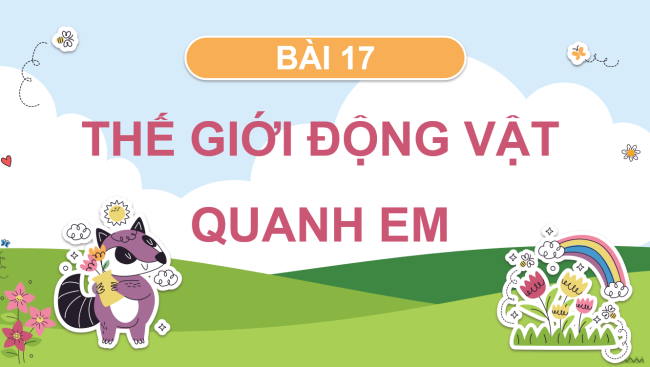 PowerPoint Tự nhiên và xã hội 3 Bài 17: Thế giới động vật quanh em