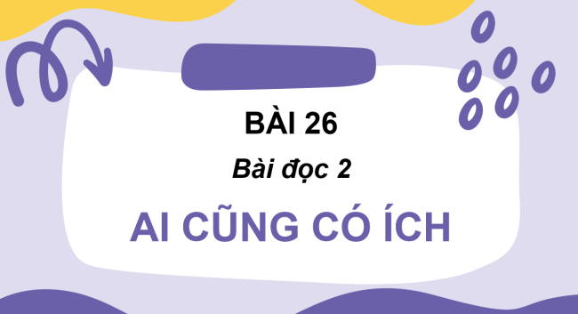 PowerPoint Tiếng Việt 2 Bài 26: Ai cũng có ích