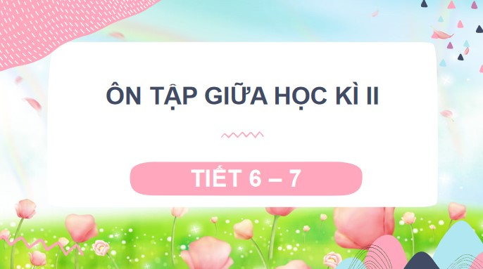 powerpoint tieng viet 3 on tap giua hoc ki 2 tiet 6 7 7*532813