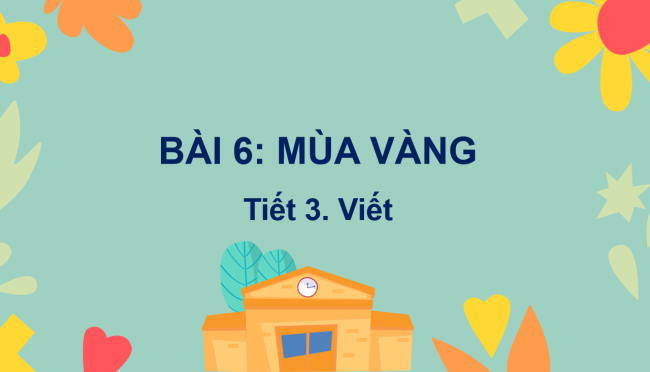 PowerPoint Tiếng Việt 2 Bài 6: Nghe - viết Mùa vàng