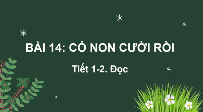 PowerPoint Tiếng Việt 2 Bài 14: Cỏ non cười rồi