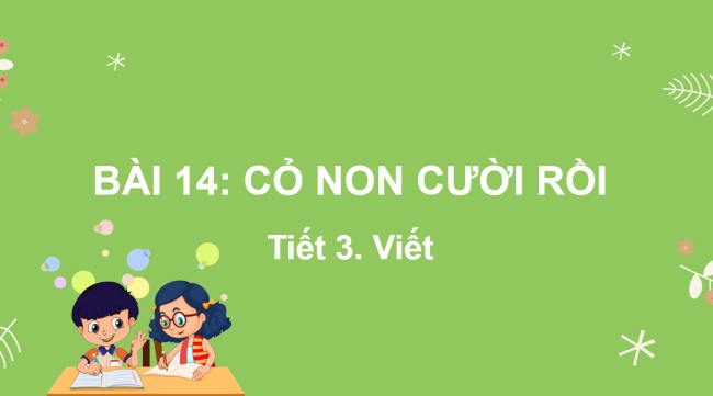 PowerPoint Tiếng Việt 2 Bài 14: Nghe - viết Cỏ non cười rồi