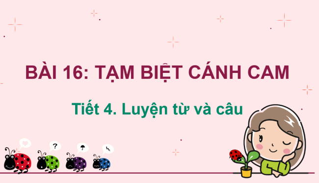 PowerPoint Tiếng Việt 2 Bài 16: Mở rộng vốn từ về các loài vật nhỏ bé. Dấu chấm, dấu chấm hỏi