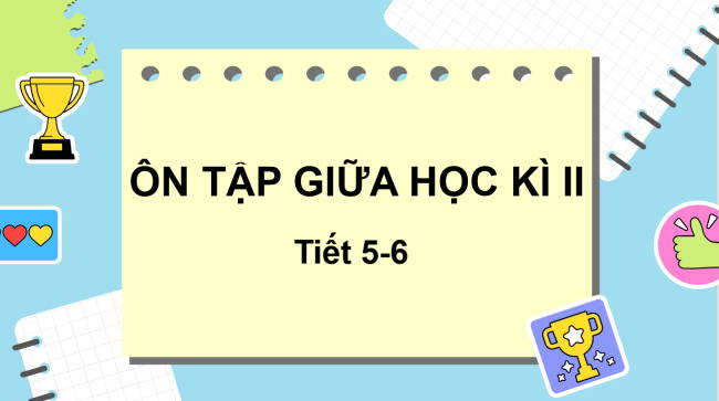 PowerPoint Tiếng Việt 2 Ôn tập giữa học kì II (Tiết 5, 6)