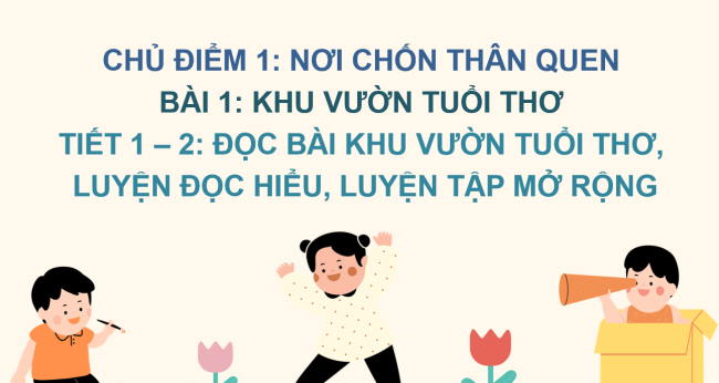 PowerPoint Tiếng Việt 2 Bài 1: Đọc Khu vườn tuổi thơ